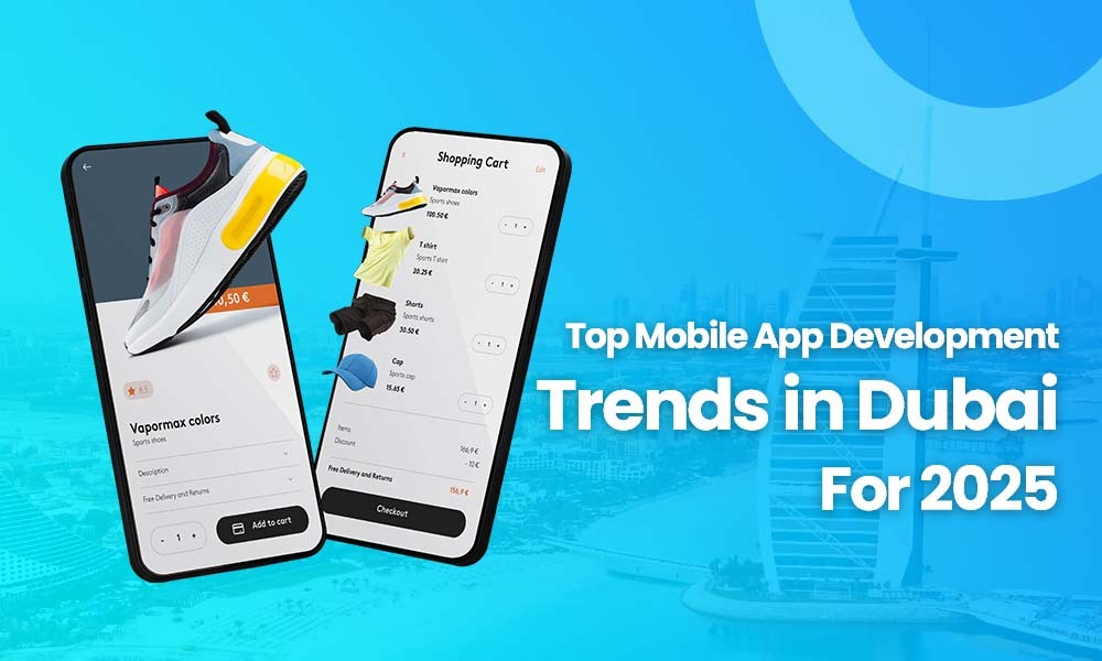 Top Mobile App Development Trends in Dubai for 2025